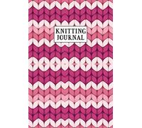 KNITTING JOURNAL: Knitting Journal Notebook | Organize 40 Knitting Projects & Keep Track Of Patterns, Yarns, Needles, ... | 120 Pages | Gift For Knitters.