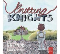 Knitting Knights: A Crafty and Creative Tale of Trials and Trolls for Children Aged 5 to 7