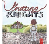 Knitting Knights: A Crafty and Creative Tale of Trials and Trolls for Children Aged 5 to 7