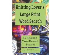 Knitting Lover's Large Print Word Search: 55 Relaxing Yarn-Themed Puzzles - Perfect Gift for Needle Enthusiasts, Seniors & Adults