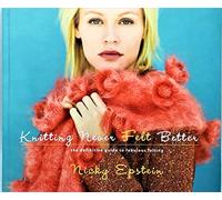 Knitting Never Felt Better: The Definitive Guide to Fabulous Felting