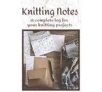 Knitting Notes: A 100-page logbook for your knitting projects, knitting designs, and knit gifts in a 6x9" size book.