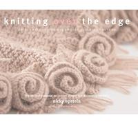 Knitting Over the Edge: Unique Ribs, Cords, Appliques, Color, Nouveau: The Second Essential Collection of Over 350 Decorative Borders