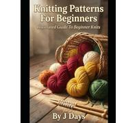 Knitting Patterns For Beginners: Illustrated Guide to Beginner Knits