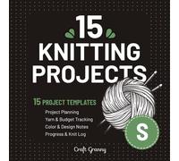 Knitting Projects - 15 Templates: Simple Knitting Project Planner to Build Your Own Knitting Archive. Perfect for Tracking Yarns, Patterns, Budget, ... and Notes in an All-In-One Knitting Journal.