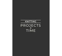 Knitting: Projects + Time: Simple Log Book For Tracking Knit Sessions | Dark Gray