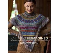 Knitting Reimagined: An Innovative Approach to Structure and Shape With 25 Breathtaking Projects