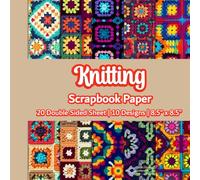 Knitting Scrapbook Paper: Granny Squares Crochet Scrapbook Paper | 10 Designs | 20 Double Sided Non Perforated Decorative Paper Craft For Craft ... Mixed Media Art and Junk Journaling | Vol.2