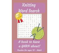 Knitting Word Search: A Book to have a YARN about! Puzzles for Ages 10 - Adult