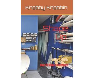 Knobby Knobbin Shape Up How To Make A Surfboard (Tascabile)