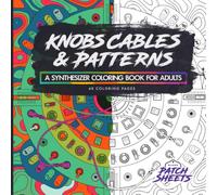 Knobs, Cables & Patterns: A Synthesizer Coloring Book for Adults