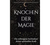 Knochen der Magie: Die verborgene Architektur deiner spirituellen Kraft