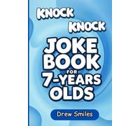 Knock Knock Jokes For 7 Year Old Kids: Best Knock Knock Jokes for Kids Hilarious Jokes for Seven Year Olds