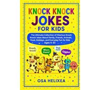 KNOCK KNOCK JOKES FOR KIDS: The Ultimate Collection of Hilarious Knock Knock Jokes About Family, Friends, Animals, Food, Holidays, and Everyday Fun for Kids Ages 4-8!