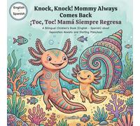 Knock, Knock! Mommy Always Comes Back - ¡Toc, Toc! Mamá Siempre Regresa: A Bilingual Children's Book (English - Spanish) about Separation Anxiety and ... para niños sobre la ansiedad por separación