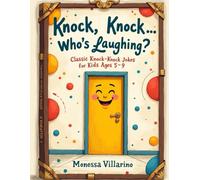 Knock, Knock… Who’s Laughing?: Classic Knock-Knock Jokes for Kids Ages 5-9
