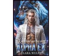 Knocked Up by My Alpha Ex: The Lycan Billionaire's Claimed Mate