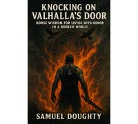Knocking on Valhalla’s Door: Norse Wisdom for Living with Honor in a Broken World