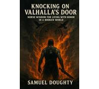Knocking on Valhalla’s Door: Norse Wisdom for Living with Honor in a Broken World