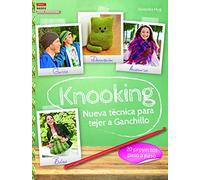 Knooking, nueva técnica para tejer a ganchillo : 20 proyectos paso paso