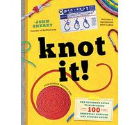 Knot It!: The Ultimate Guide to Mastering 100 Essential Outdoor and Fishing Knots