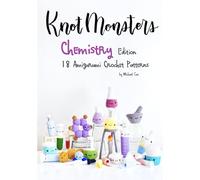 KnotMonsters: Chemistry edition: 18 Amigurumi Crochet Patterns