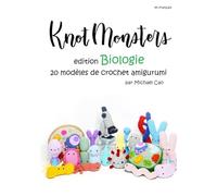 Knotmonsters en français: Édition Biologie 20 modèles de crochet Amigurumi (en français)