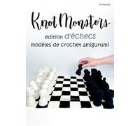 Knotmonsters en français: Édition d'échecs modèles de crochet Amigurumi (en français)