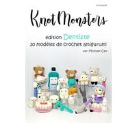 Knotmonsters en français: Édition Dentiste 30 modèles de crochet Amigurumi