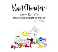 Knotmonsters en français: Édition Espace modèles de crochet Amigurumi (en français)