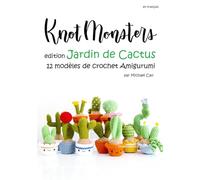 Knotmonsters en français: edition Jardin de Cactus 12 modèles de crochet Amigurumi (en français)