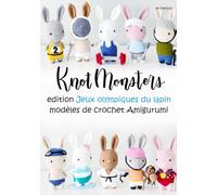 Knotmonsters en français: edition Jeux olympiques du lapin modèles de crochet Amigurumi (en français)
