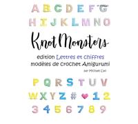 Knotmonsters en français: edition Lettres et chiffres modèles de crochet Amigurumi (en français)