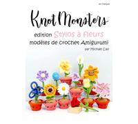 Knotmonsters en français: Édition Stylos à fleurs modèles de crochet Amigurumi (en français)