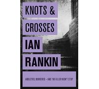 Knots And Crosses (A Rebus Novel): The number one bestselling series that inspired BBC One’s REBUS