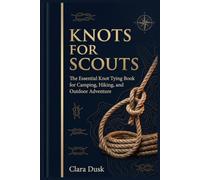 Knots for Scouts The Essential Knot Tying Book for Camping, Hiking, and Outdoor Adventure