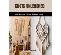 Knots Unleashed: Easy Macrame Patterns for a Cozy Home