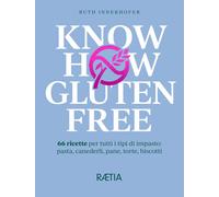 Know how gluten free. 66 ricette per tutti i tipi di impasto: pas