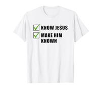 Know Jesus, Make Him Known - Christian Gospel Evangelism Maglietta