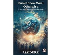 Know! Know More! Otherwise, You Will Remain Unknown!