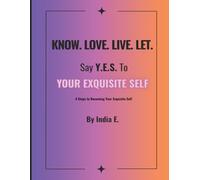 KNOW. LOVE. LIVE. LET.: Say Y.E.S. To Your Exquisite Self