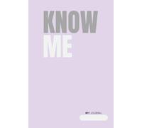 Know Me: A thought-provoking journal designed to help you understand yourself on a deeper level, gain clarity about your past, present, and future, and uncover your true essence.