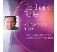 Know That I Am : Portals to Presence and the Realization of Our True Nature