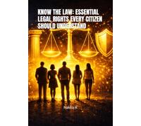 KNOW THE LAW: ESSENTIAL LEGAL RIGHTS EVERY CITIZEN SHOULD UNDERSTAND