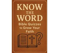 Know the Word: Bible Quizzes to Grow Your Faith