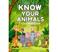 Know Your Animals: An Easy Coloring Book for Kids Ages 4+ with Cute Animal Illustrations