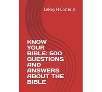 KNOW YOUR BIBLE: 500 QUESTIONS AND ANSWERS ABOUT THE BIBLE