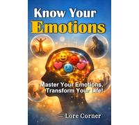 Know Your Emotions: Master Emotional Intelligence, Control Stress and Anxiety, Strengthen Relationships | Build Self-Awareness and Positive Mindset for Lasting Mental Well-Being