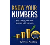 Know Your Numbers: Become a Financially Literate Founder by Mastering CAC, Conversion, Gross Margin, Churn, Payback, and Cash Burn