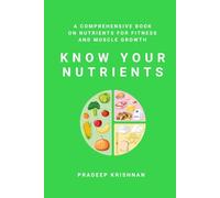 Know your nutrients: A comprehensive book on nutrients for fitness and muscle growth